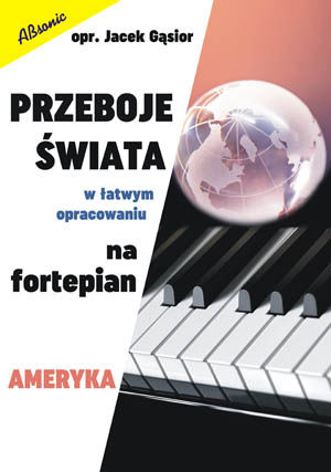 Przeboje świata w łatwym opracowaniu na fortepian - Ameryka